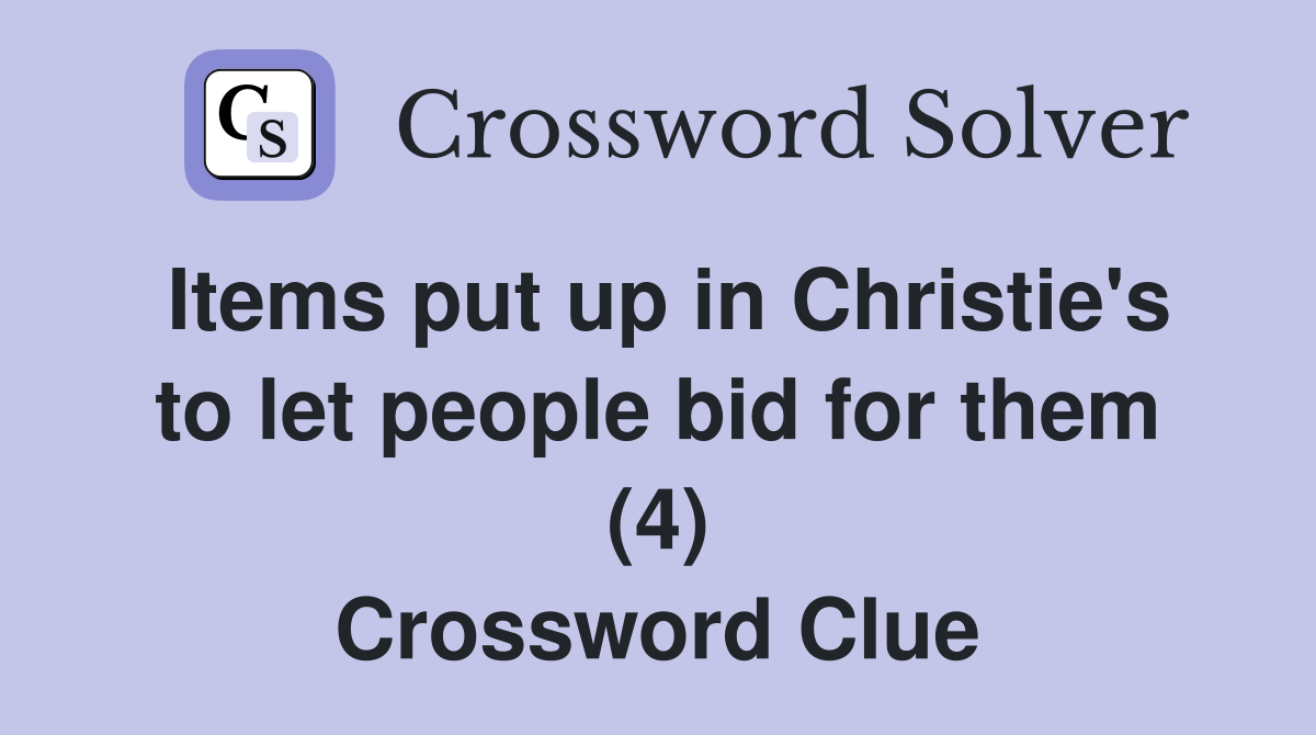 Items put up in Christie's to let people bid for them (4) Crossword Clue