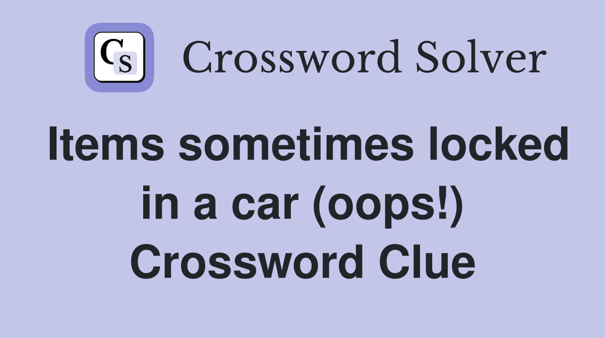 Items sometimes locked in a car (oops!) Crossword Clue