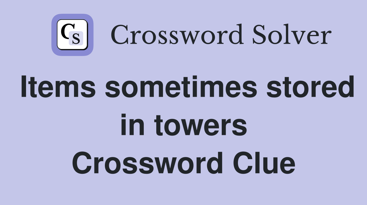 Items sometimes stored in towers Crossword Clue