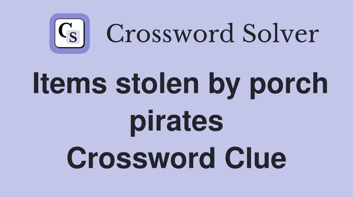 Items stolen by porch pirates Crossword Clue