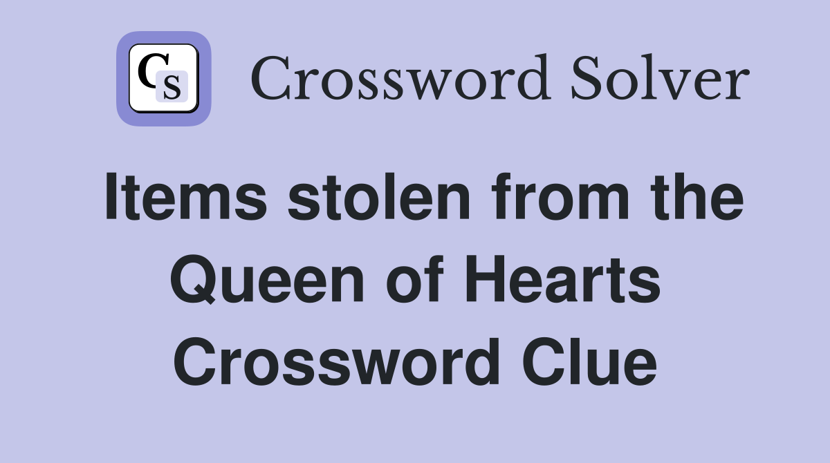 Items stolen from the Queen of Hearts Crossword Clue