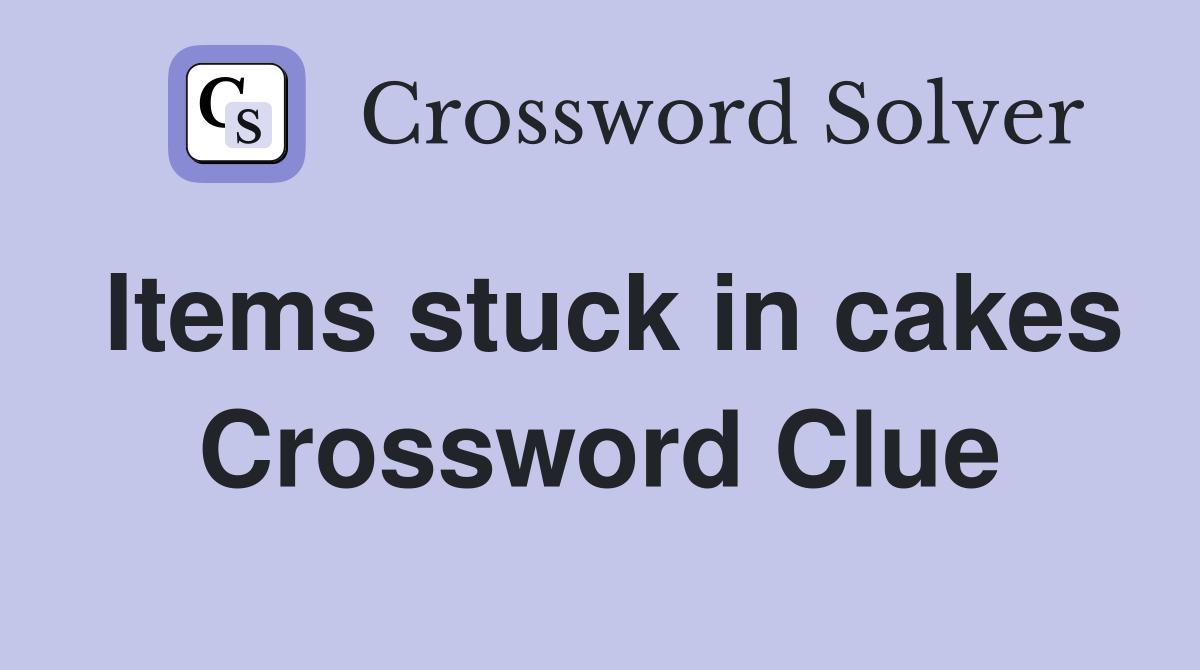 Items stuck in cakes Crossword Clue