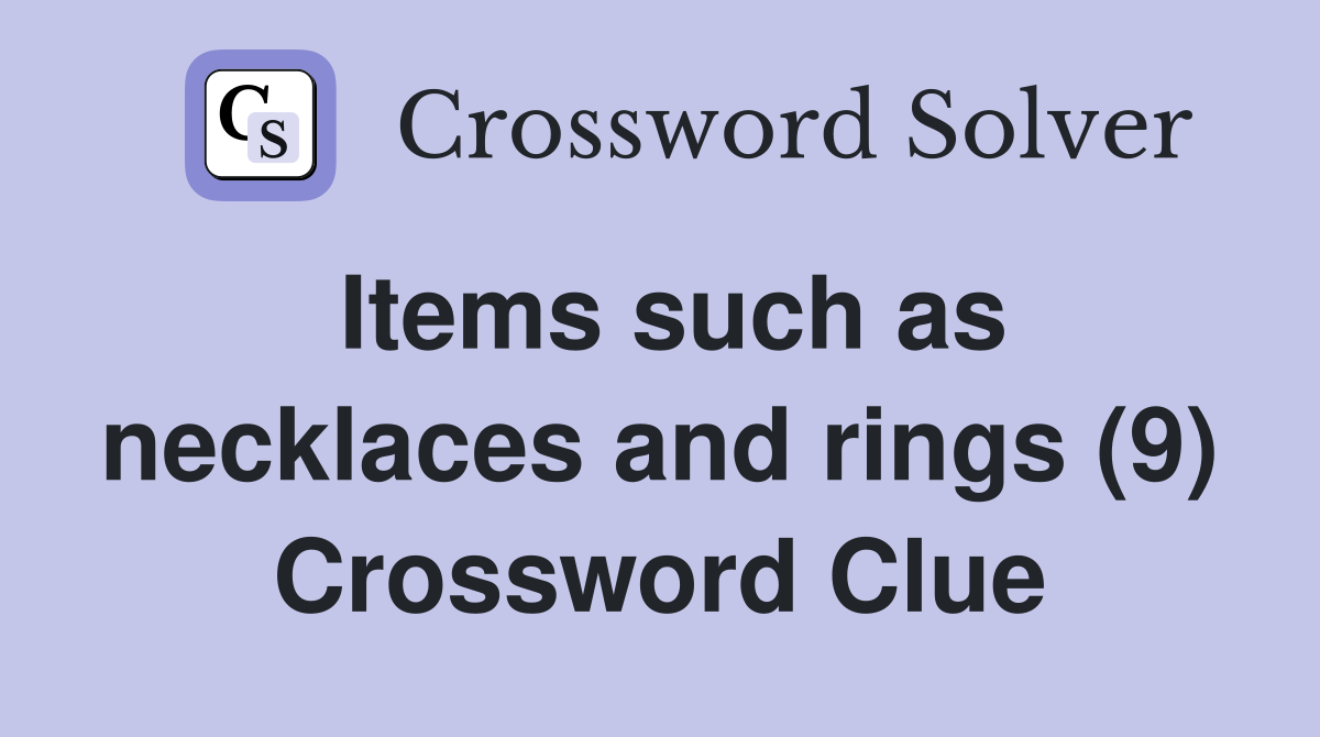 Items such as necklaces and rings (9) Crossword Clue
