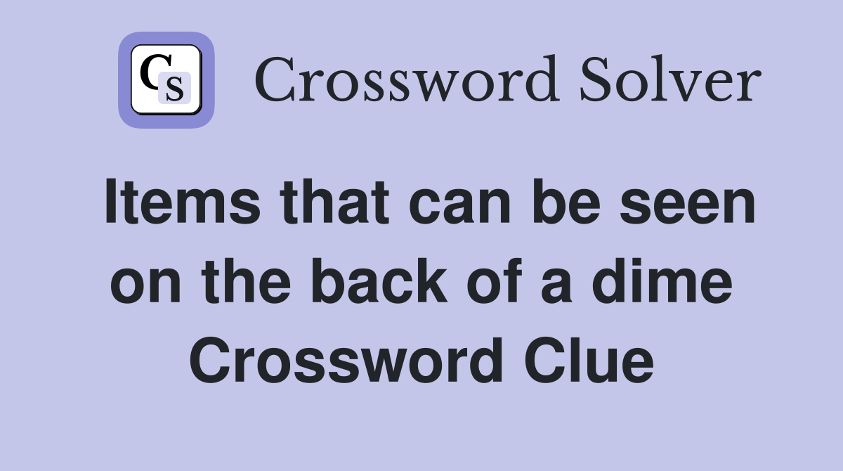 Items that can be seen on the back of a dime Crossword Clue
