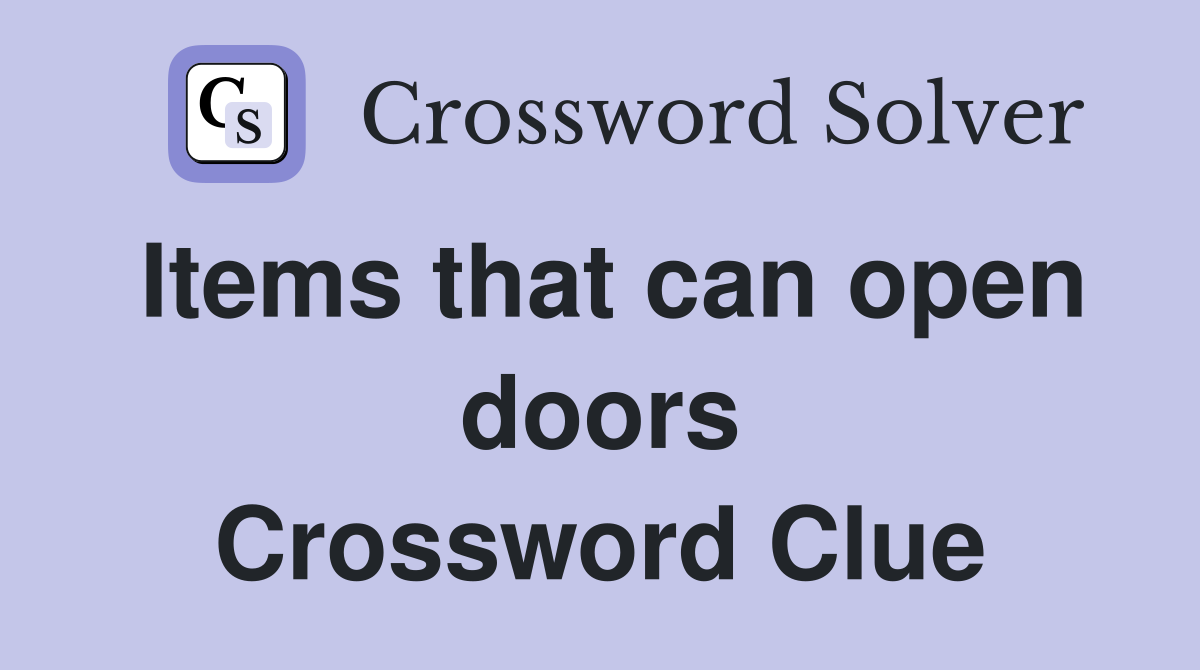 Items that can open doors Crossword Clue