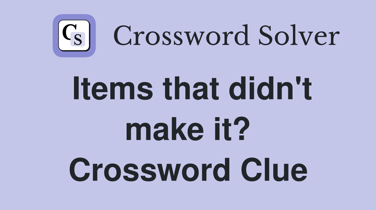 Items that didn't make it? Crossword Clue