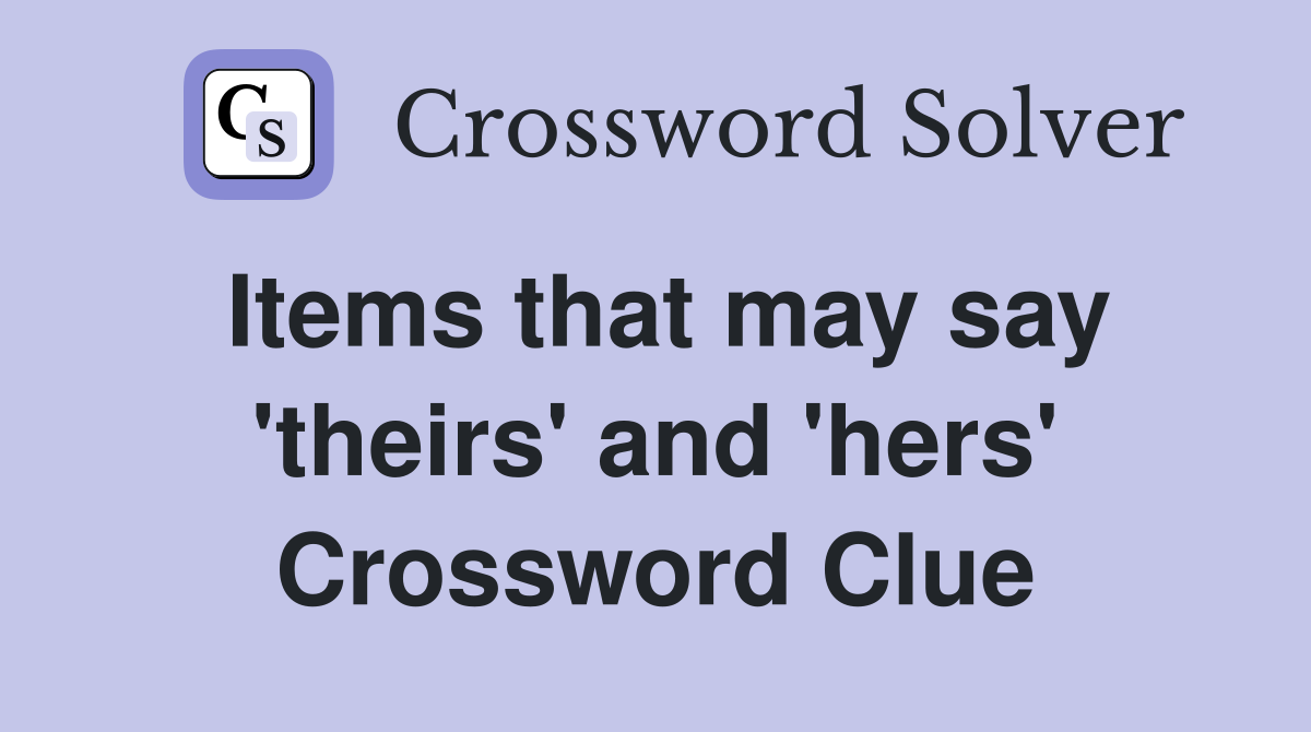 Items that may say 'theirs' and 'hers' Crossword Clue