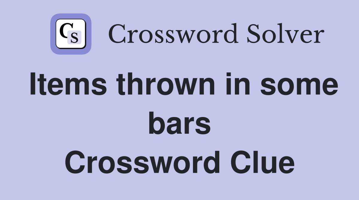 Items thrown in some bars Crossword Clue