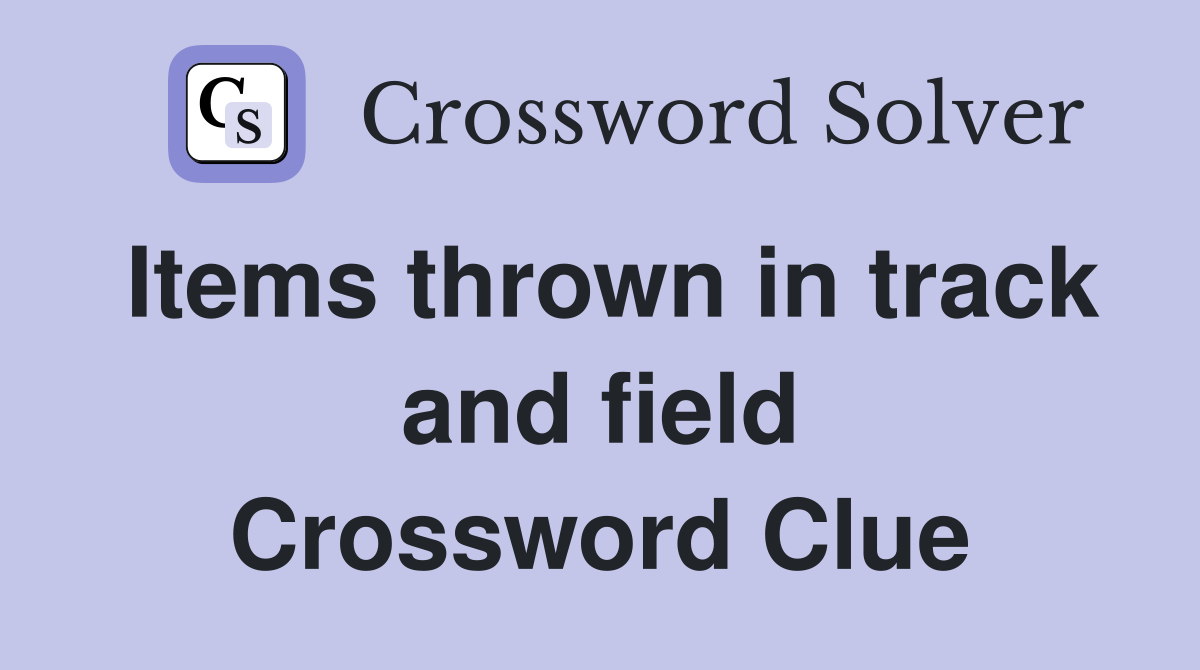 Items thrown in track and field Crossword Clue