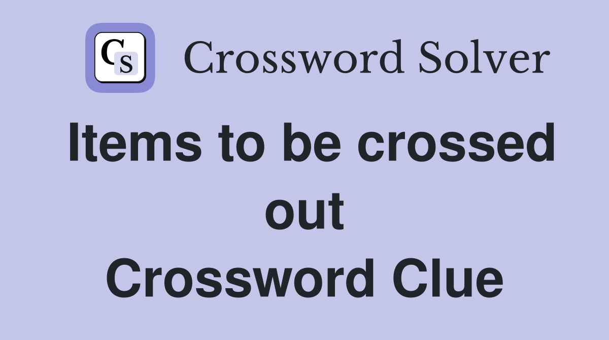 Items to be crossed out Crossword Clue