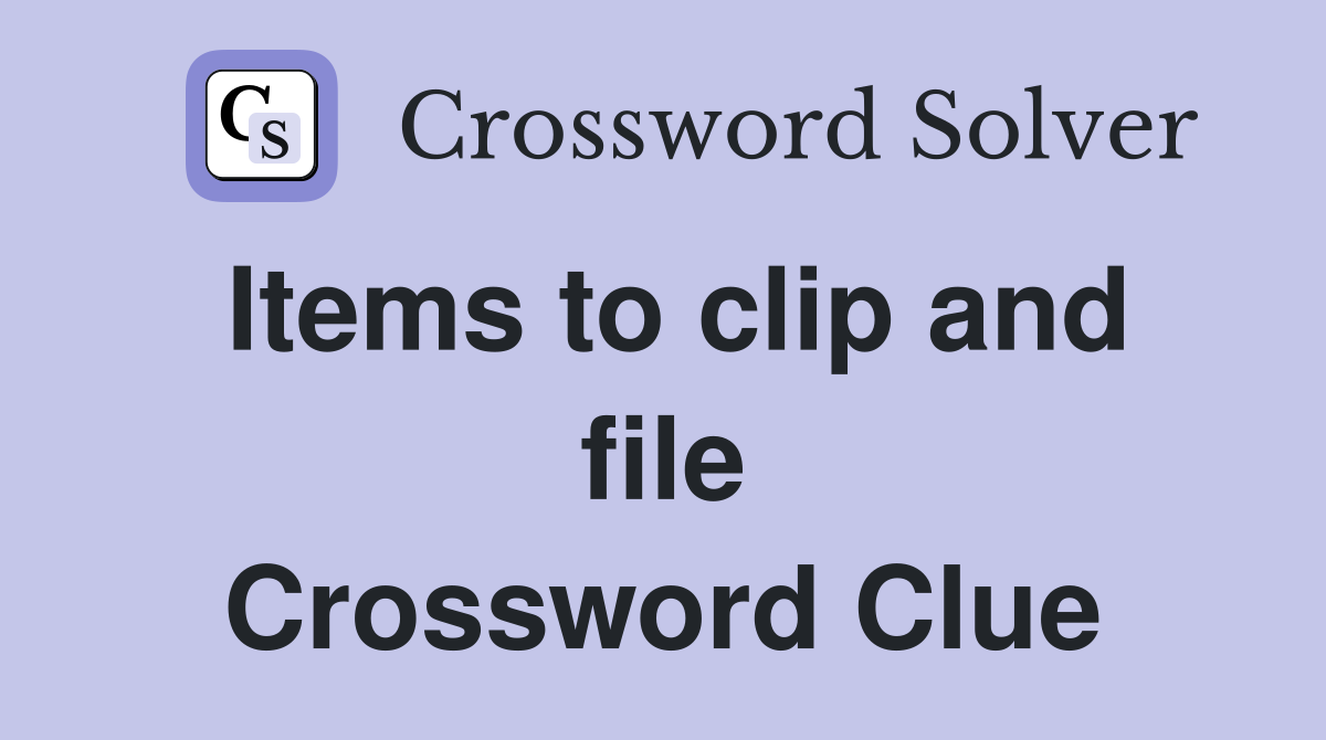 Items to clip and file Crossword Clue