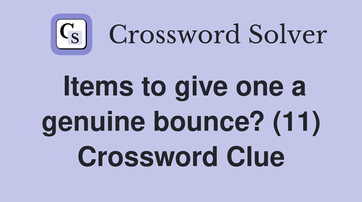 Items to give one a genuine bounce? (11) Crossword Clue