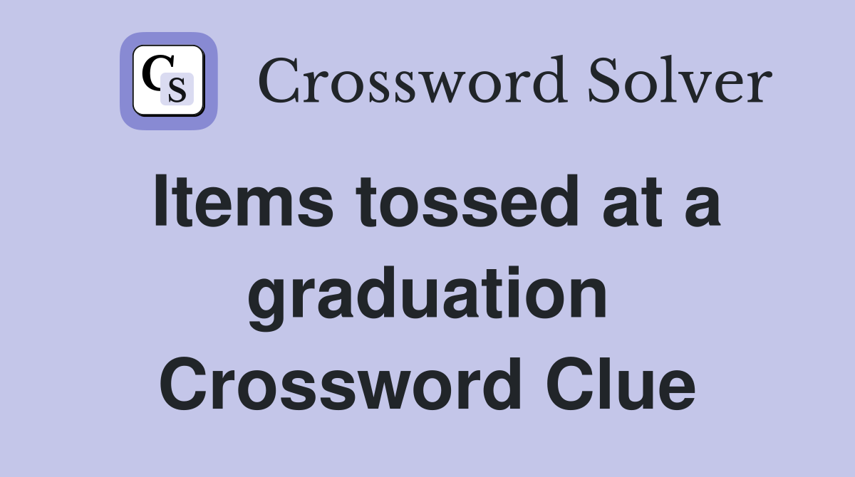Items tossed at a graduation Crossword Clue