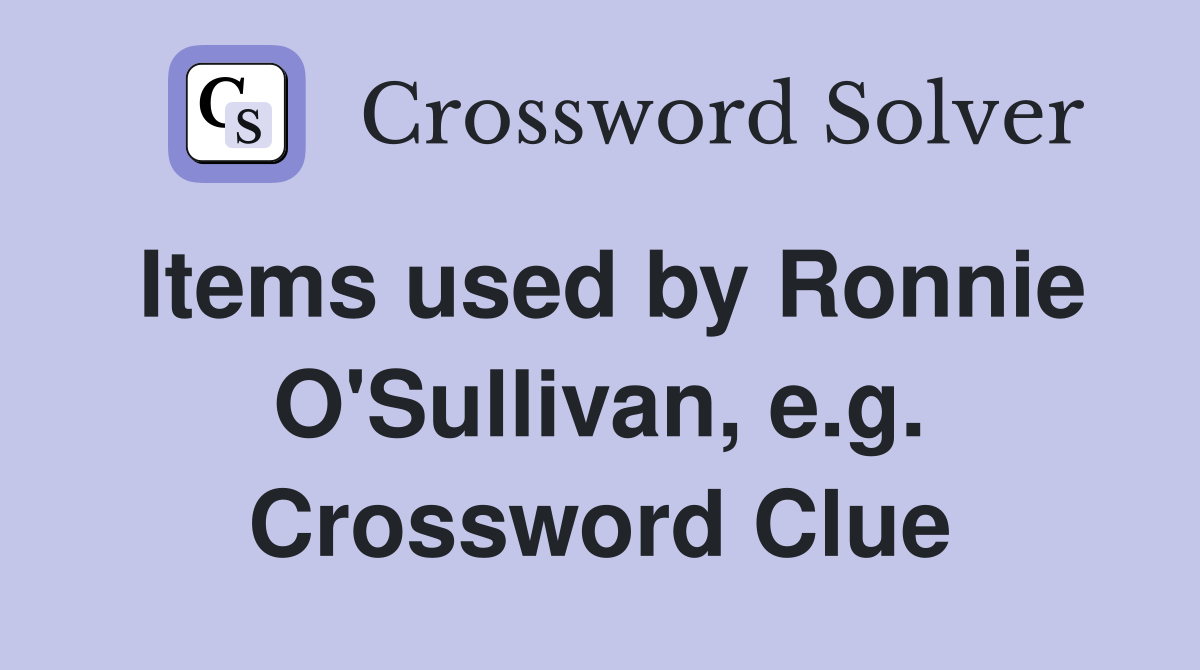 Items used by Ronnie O'Sullivan, e.g. Crossword Clue