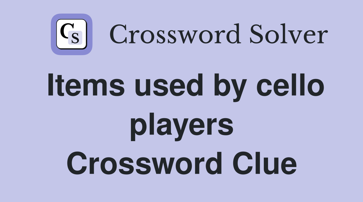 Items used by cello players Crossword Clue