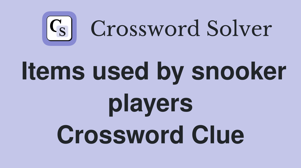 Items used by snooker players Crossword Clue