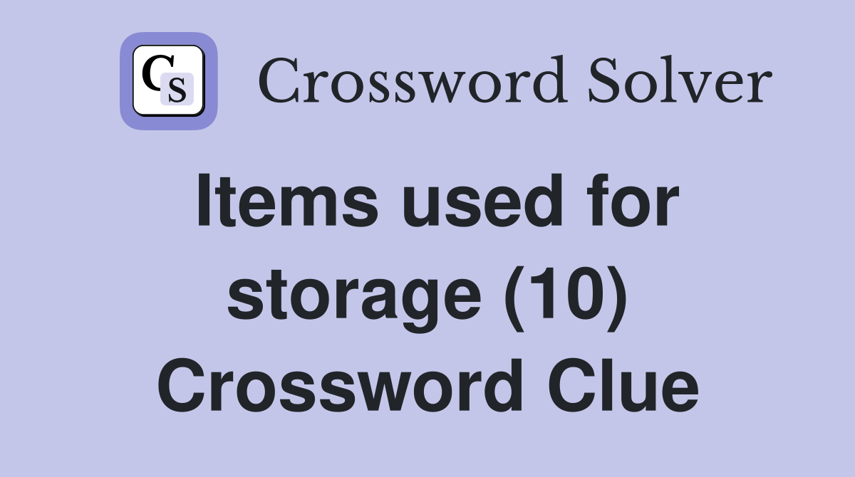 Items used for storage (10) Crossword Clue