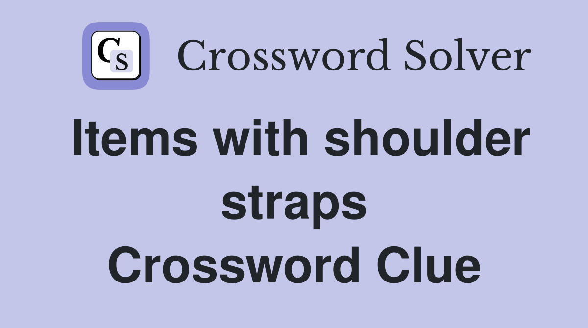 Items with shoulder straps Crossword Clue