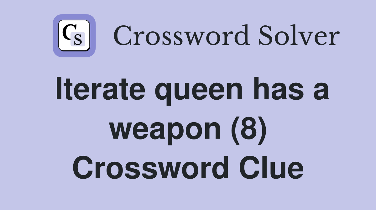 Iterate queen has a weapon (8) Crossword Clue