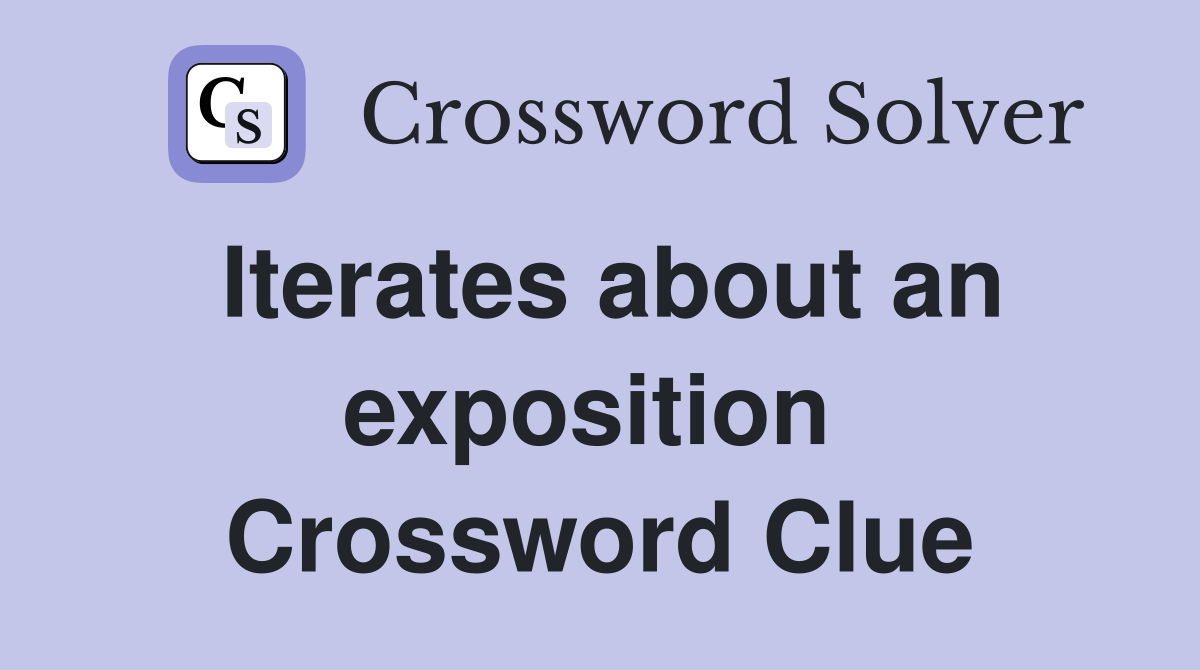 Iterates about an exposition  Crossword Clue
