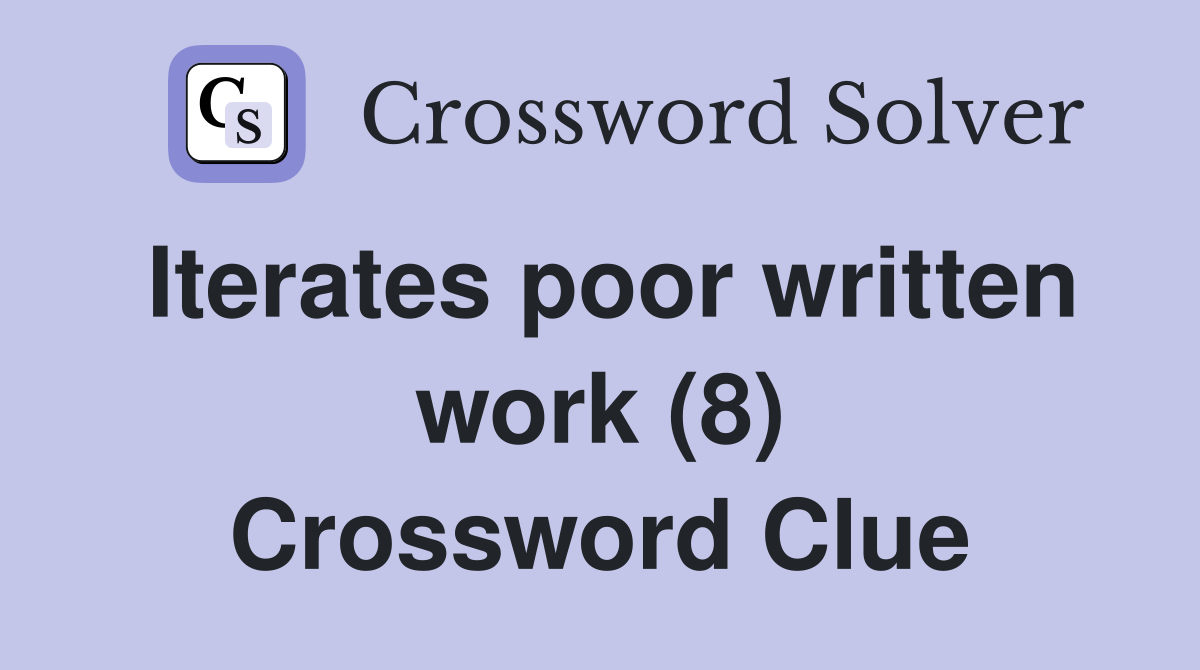 Iterates poor written work (8) Crossword Clue
