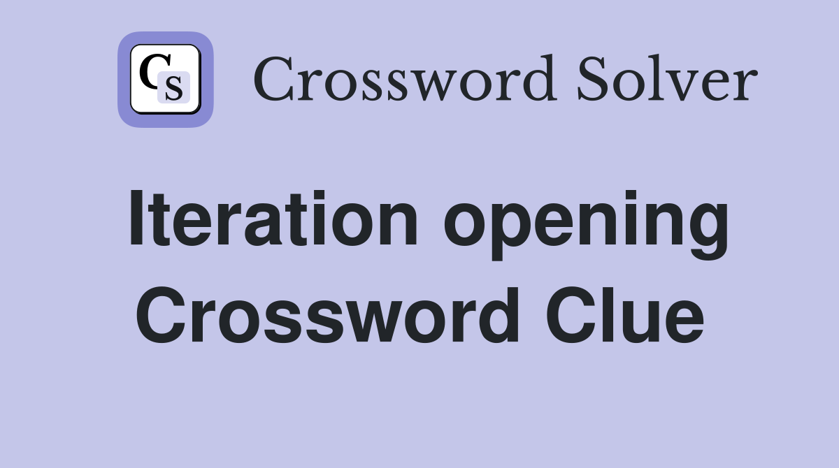 Iteration opening Crossword Clue