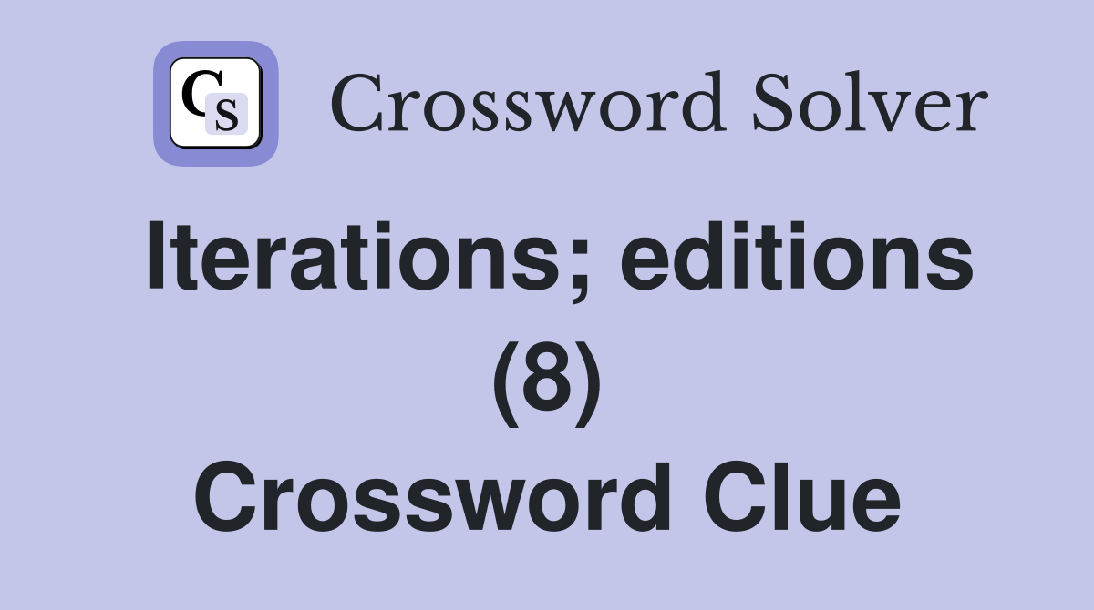 Iterations; editions (8) Crossword Clue