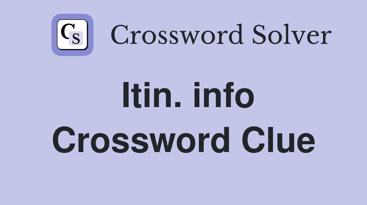 Itin. info Crossword Clue