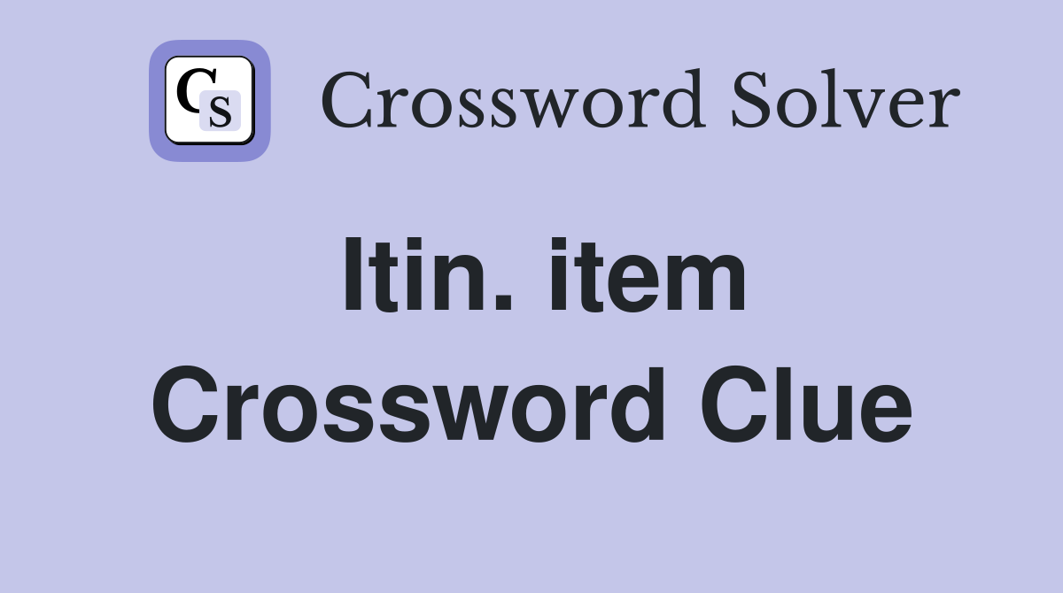 Itin. item Crossword Clue