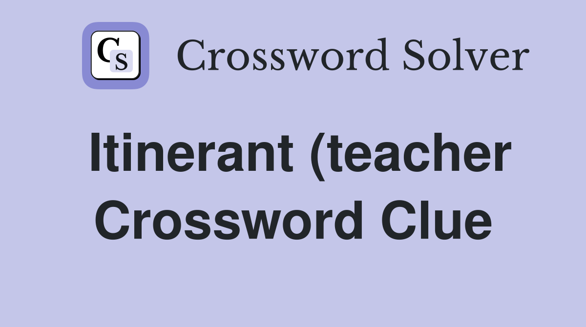 Itinerant (teacher) (11) Crossword Clue Answers Crossword Solver Itinerant (teacher) (11) Crossword Clue Answers Crossword Solver
