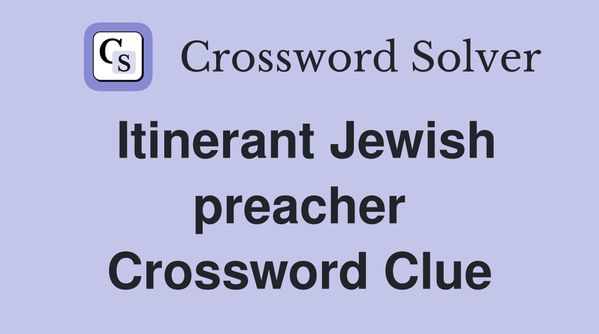 Itinerant Jewish preacher Crossword Clue