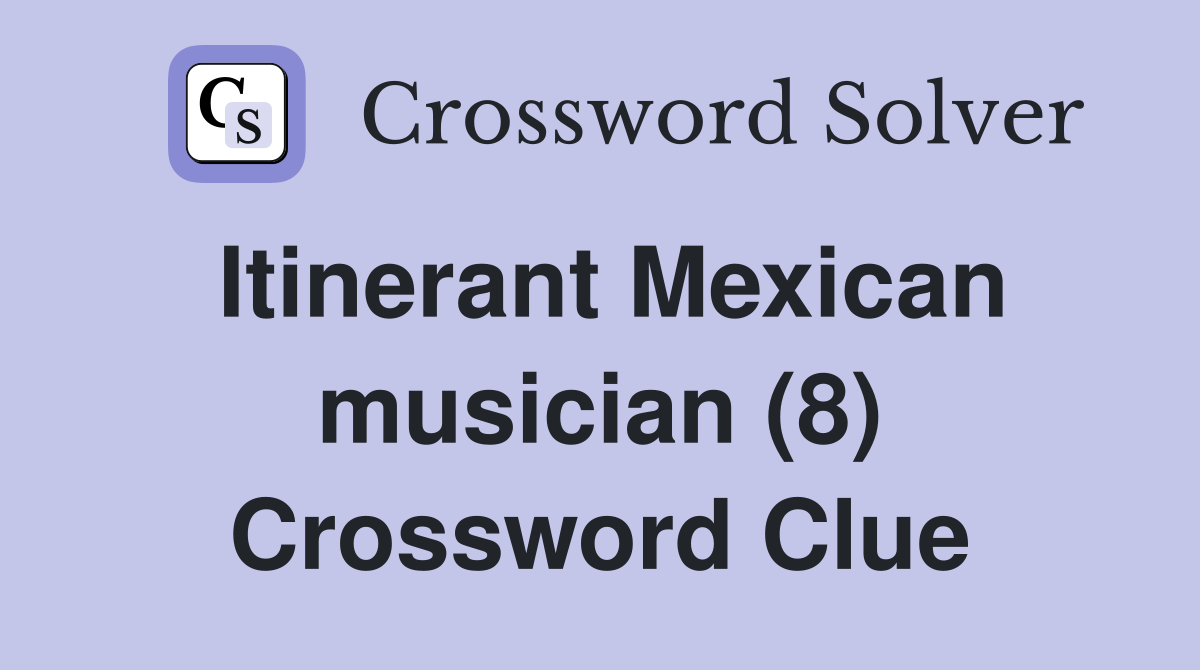 Itinerant Mexican musician (8) Crossword Clue
