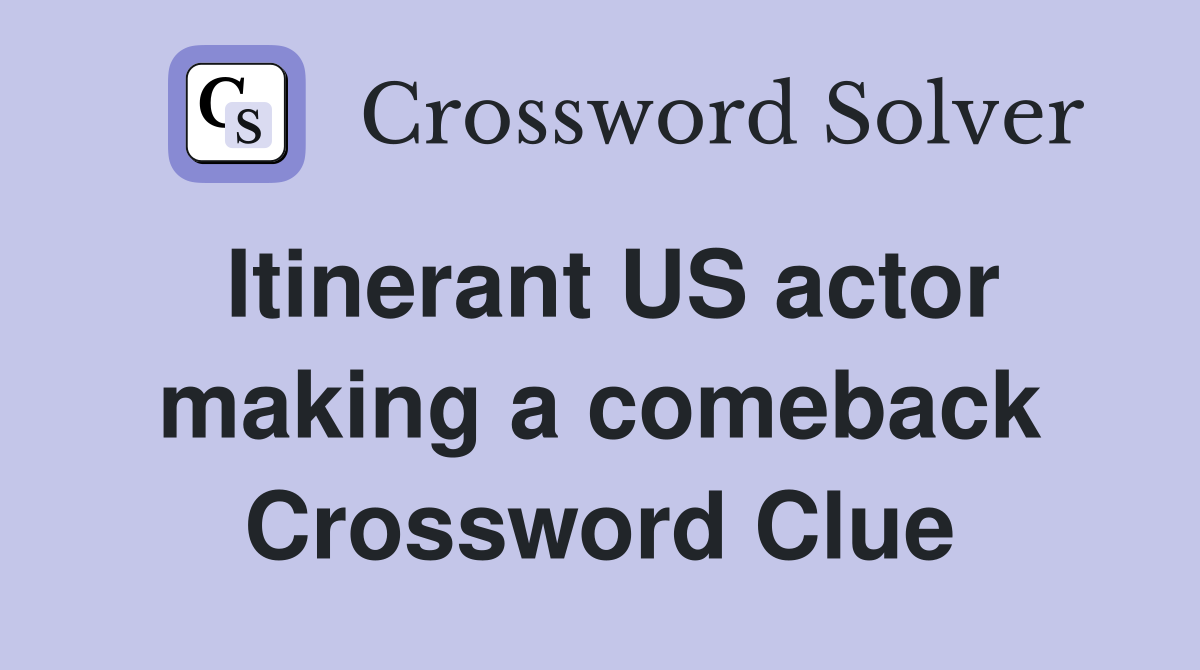 Itinerant US actor making a comeback Crossword Clue