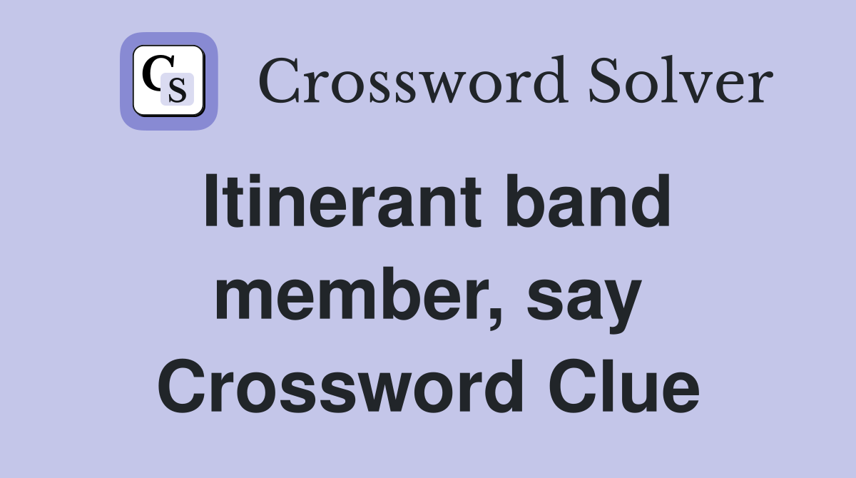 Itinerant band member, say Crossword Clue