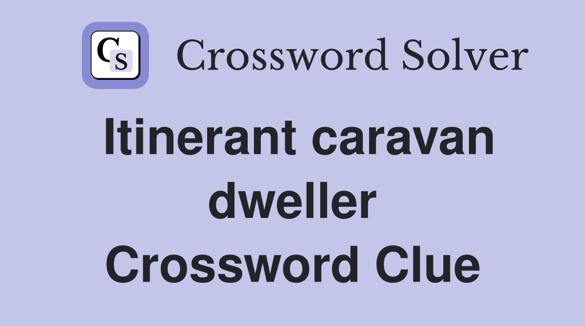 Itinerant caravan dweller Crossword Clue
