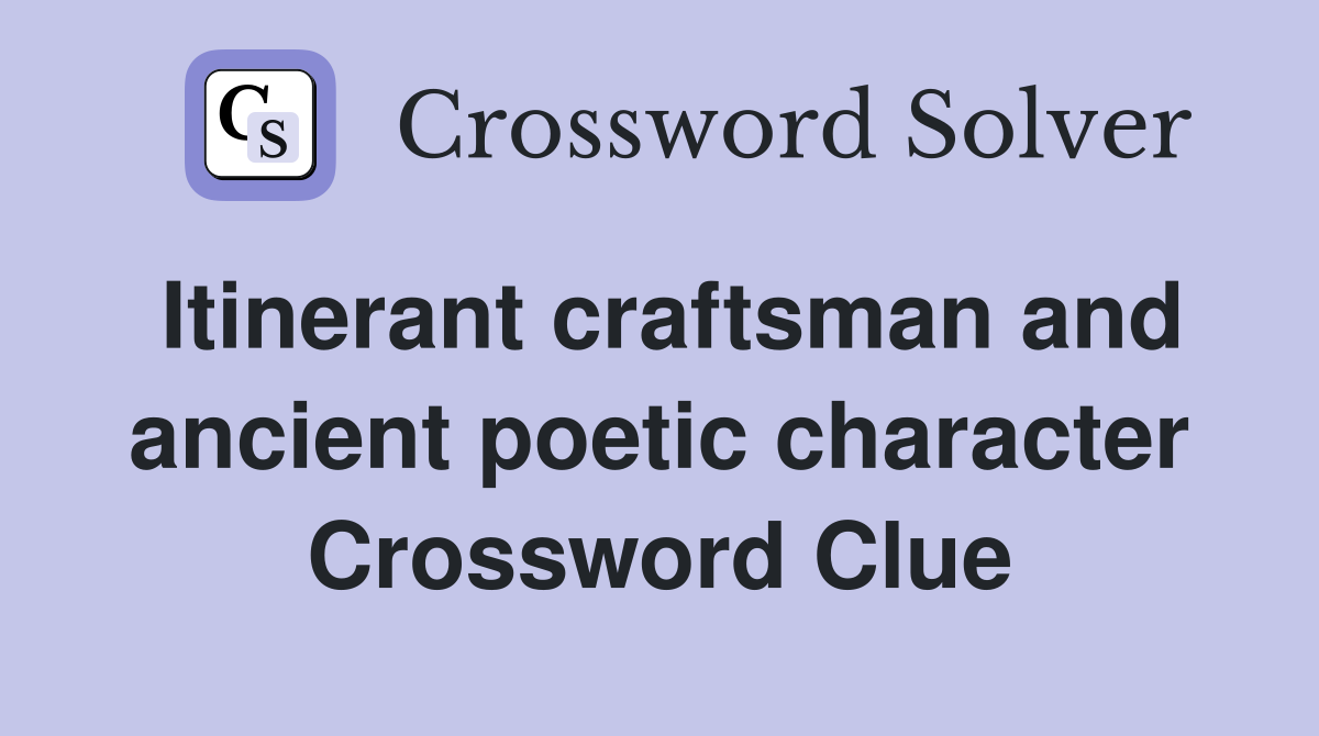 Itinerant craftsman and ancient poetic character Crossword Clue