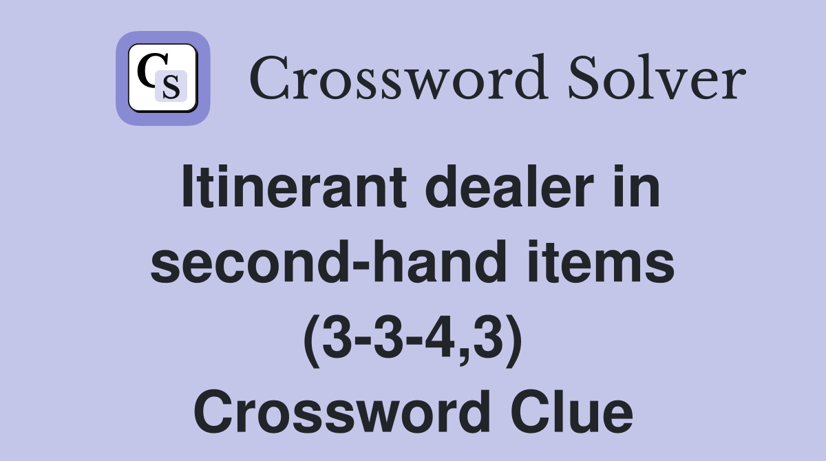 Itinerant dealer in second-hand items (3-3-4,3) Crossword Clue