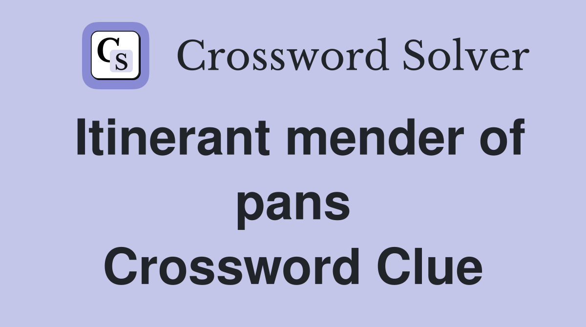 Itinerant mender of pans Crossword Clue
