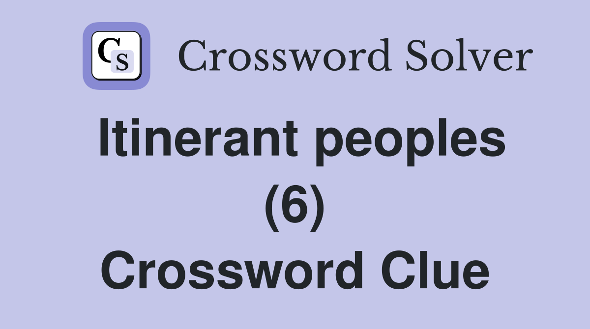 Itinerant peoples (6) Crossword Clue