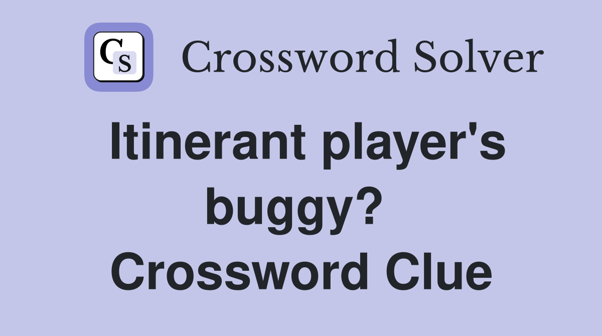 Itinerant player's buggy?  Crossword Clue