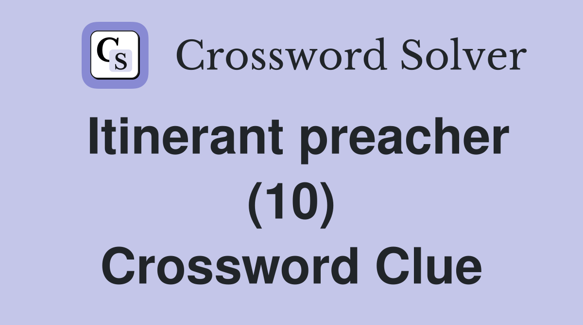 Itinerant preacher (10) Crossword Clue