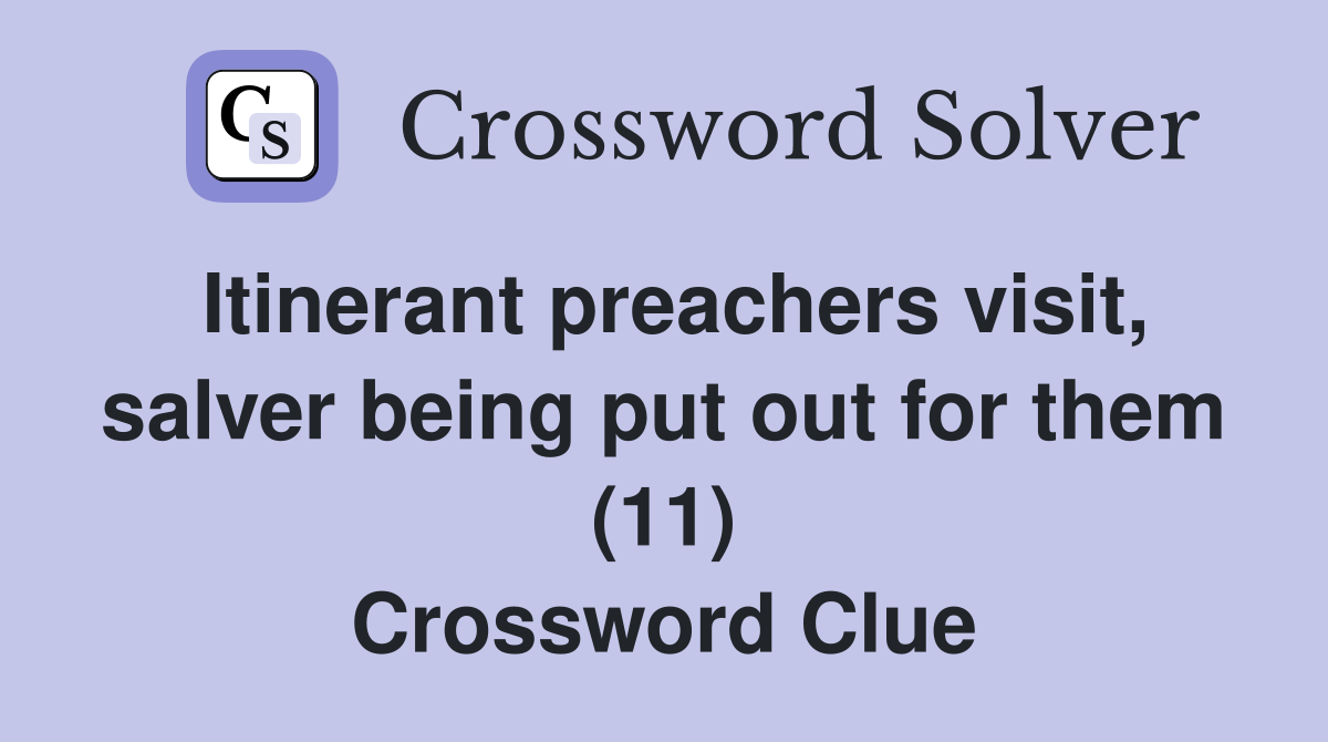Itinerant preachers visit, salver being put out for them (11) Crossword Clue