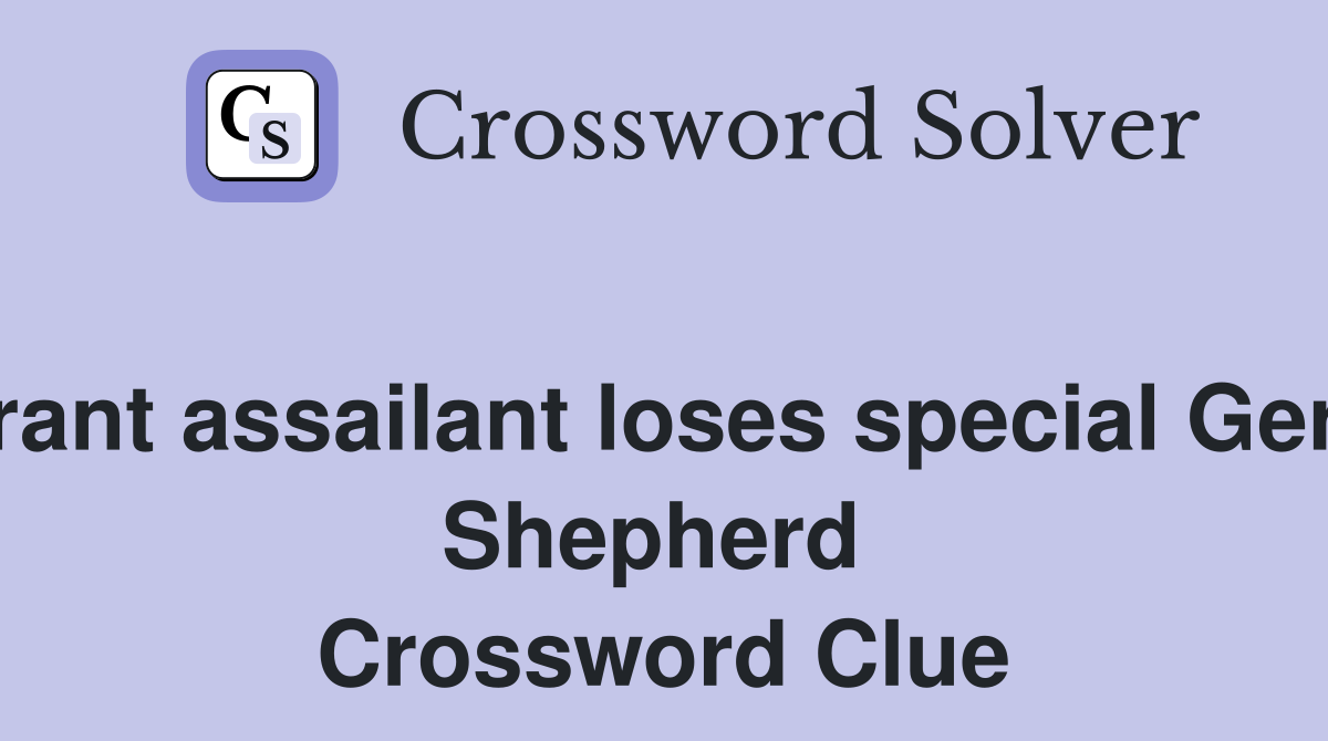 Itinerant assailant loses special German Shepherd  Crossword Clue
