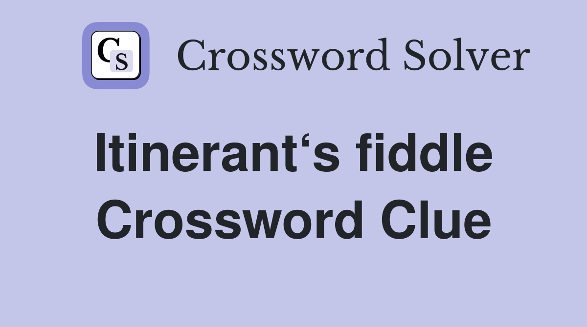Itinerant‘s fiddle  Crossword Clue