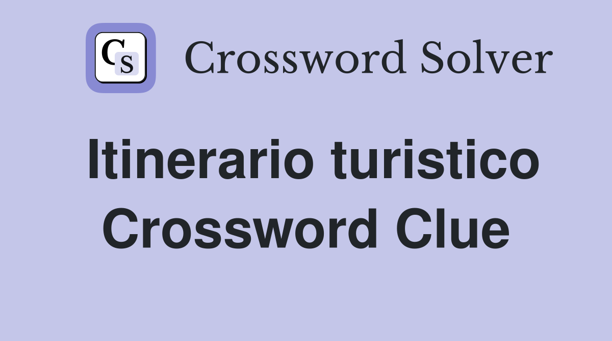 Itinerario turistico Crossword Clue