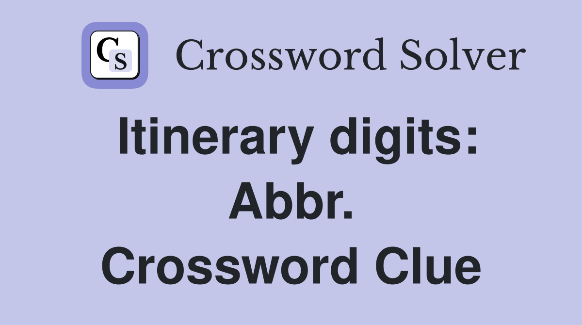 Itinerary digits: Abbr. Crossword Clue