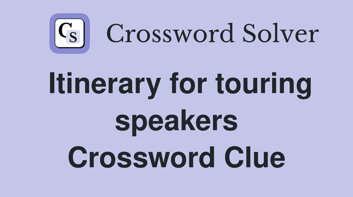 Itinerary for touring speakers Crossword Clue