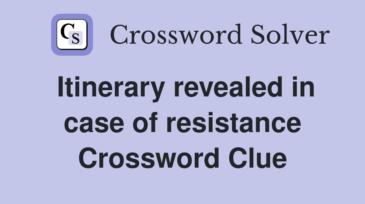 Itinerary revealed in case of resistance Crossword Clue
