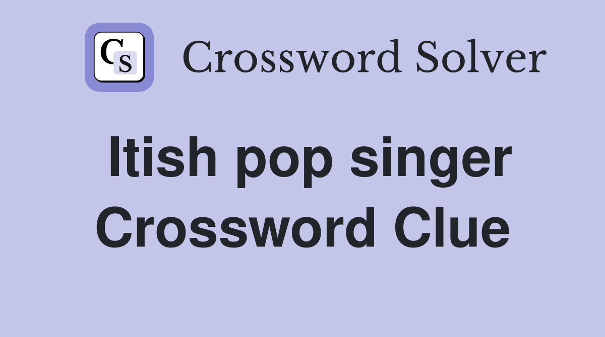 Itish pop singer Crossword Clue