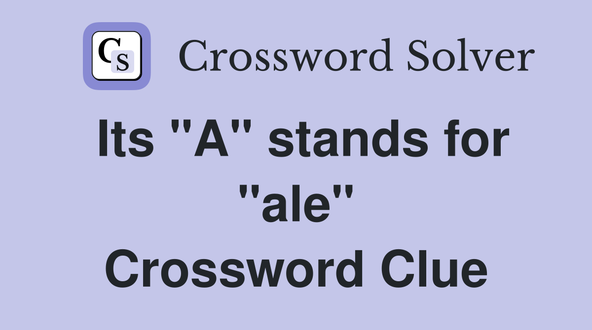 Its "A" stands for "ale" Crossword Clue